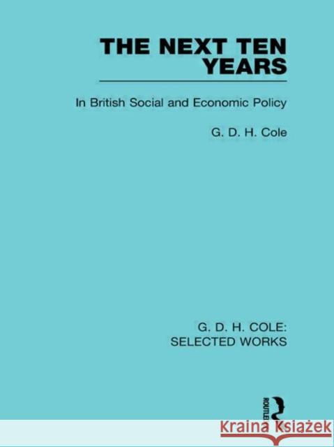 The Next Ten Years G D. H. Cole   9780415598361 Taylor and Francis - książka