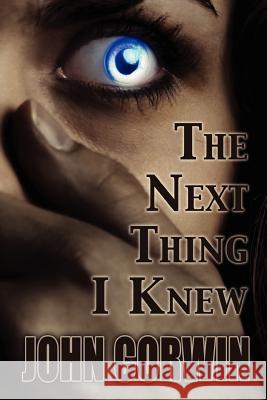 The Next Thing I Knew: Heavenly Series Book 1 John Corwin 9781466378056 Createspace - książka