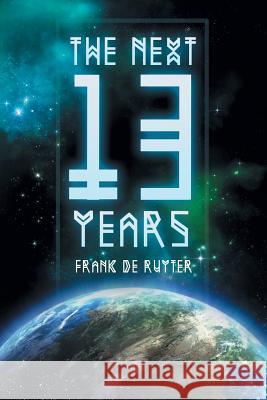 The Next Thirteen Years: The Great Apostasy Begins De Ruyter, Frank 9781493100767 Xlibris Corporation - książka