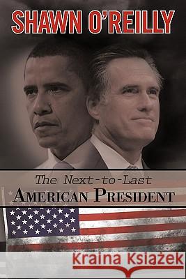The Next-To-Last American President Shawn O'Reilly 9781450292894 iUniverse.com - książka
