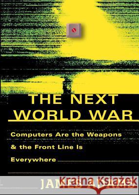 The Next World War: Computers Are the Weapons and the Front Line is Everywhere James Adams 9780743223805 Simon & Schuster - książka