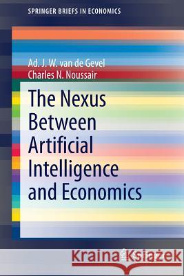 The Nexus between Artificial Intelligence and Economics Ad J. W. van de Gevel, Charles N. Noussair 9783642336478 Springer-Verlag Berlin and Heidelberg GmbH &  - książka