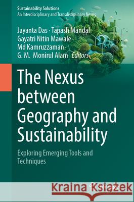 The Nexus Between Geography and Sustainability: Exploring Emerging Tools and Techniques Jayanta Das Tapash Mandal Gayatri Niti 9783032112996 Springer - książka