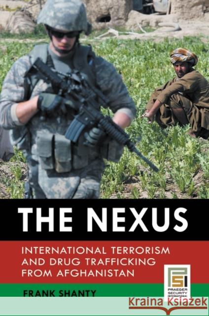 The Nexus: International Terrorism and Drug Trafficking from Afghanistan Shanty, Frank 9780313385216 Praeger Publishers - książka