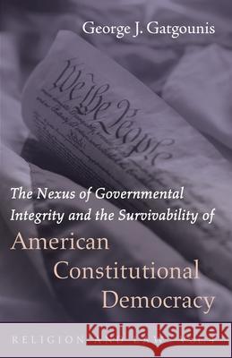 The Nexus of Governmental Integrity and the Survivability of American Constitutional Democracy George J. Gatgounis 9781725261259 Wipf & Stock Publishers - książka