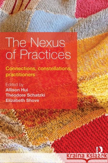 The Nexus of Practices: Connections, constellations, practitioners Hui, Allison 9781138675155 Routledge - książka