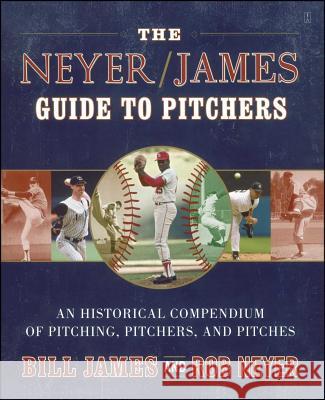 The Neyer/James Guide to Pitchers: An Historical Compendium of Pitching, Pitchers, and Pitches James, Bill 9780743261586 Fireside Books - książka