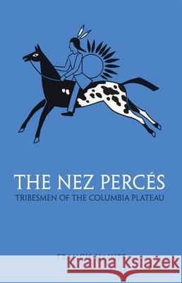 The Nez Perces, Volume 42: Tribesmen of the Columbia Plateau Haines, Francis 9780806109824  - książka