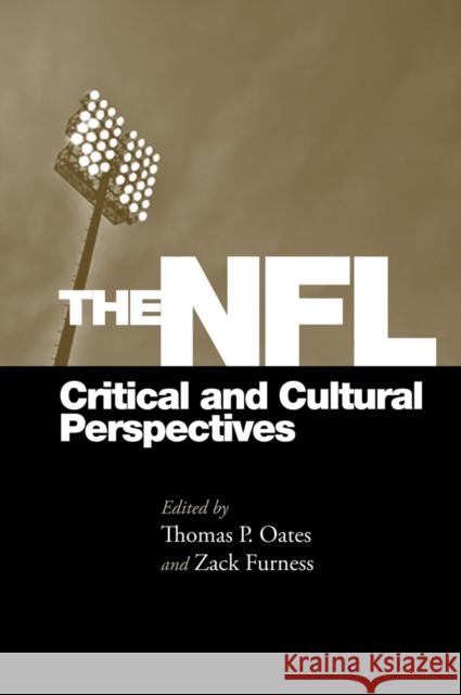 The NFL: Critical and Cultural Perspectives Thomas Oates Zack Furness 9781439909584 Temple University Press - książka