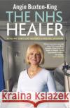 The NHS Healer Angie Buxton-King 9780753539491 Ebury Publishing