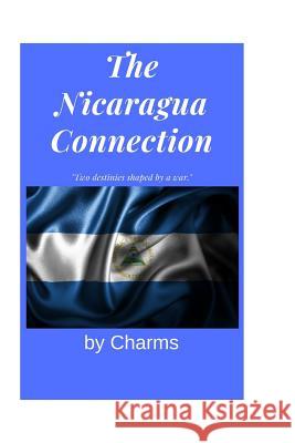 The Nicaragua Connection: Tow Destinies Shaped by War Charms 9781729427217 Independently Published - książka