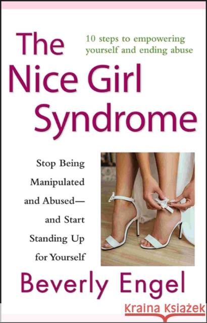 The Nice Girl Syndrome: Stop Being Manipulated and Abused -- And Start Standing Up for Yourself Engel, Beverly 9780470579909 John Wiley & Sons Inc - książka