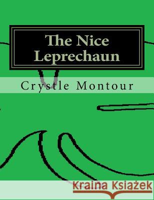 The nice Leprechaun: By: Crystle Jo Montour Montour, Crystle Jo 9781523758197 Createspace Independent Publishing Platform - książka