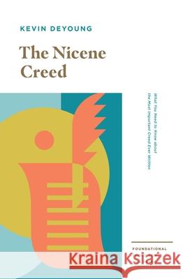 The Nicene Creed: What You Need to Know about the Most Important Creed Ever Written Kevin DeYoung 9781433559754 Crossway - książka
