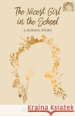 The Nicest Girl in the School: A School Story Angela Brazil 9781528702102 Read Books - książka