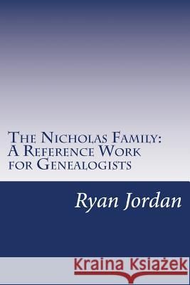 The Nicholas Family: A Reference Work for Genealogists Ryan P. Jordan 9781534988187 Createspace Independent Publishing Platform - książka