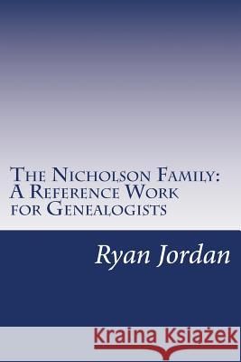 The Nicholson Family: A Reference Work for Genealogists Ryan P. Jordan 9781535032902 Createspace Independent Publishing Platform - książka