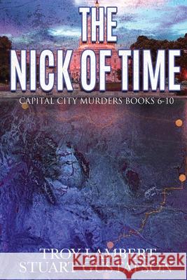 The Nick of Time: Capital City Murders Books 6-10 Troy Lambert, Stuart Gustafson 9780578655215 Unbound Media - książka