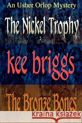 The Nickel Trophy & The Bronze Bones: The Usher Orlop Mystery Series 3 & 4 Briggs, Kee 9780595457601 iUniverse - książka