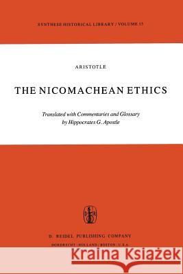 The Nicomachean Ethics: Translation with Commentaries and Glossary H.G. Apostle 9789027711502 Springer - książka