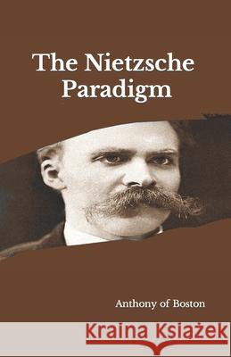 The Nietzsche Paradigm Anthony Of Boston 9798532939370 Independently Published - książka