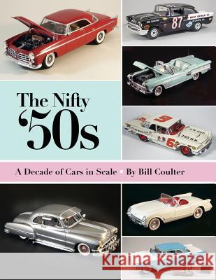 The Nifty '50s: A Decade of Cars in Scale Bill Coulter Harry Pristovnik 9781483905730 Createspace - książka