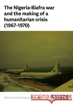 Humanitarianism in Civil War: The Biafra Crisis, 1967-1970 Marie-Luce Desgrandchamps 9781526190246 Manchester University Press - książka