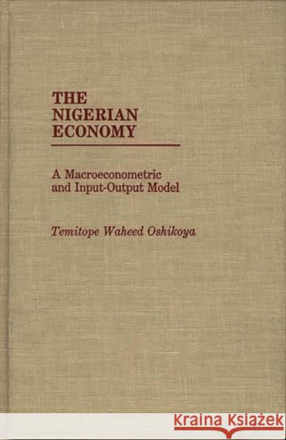 The Nigerian Economy: A Macroeconometric and Input-Output Model Oshikoa, Temitope 9780275934170 Praeger Publishers - książka