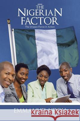 The Nigerian Factor: The Unseen Force in Action Udoh, Emmanuel 9781490712611 Trafford Publishing - książka