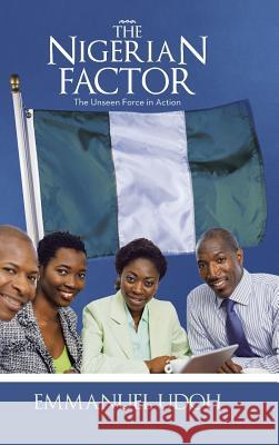 The Nigerian Factor: The Unseen Force in Action Udoh, Emmanuel 9781490712635 Trafford Publishing - książka