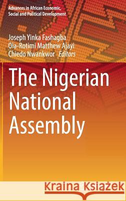 The Nigerian National Assembly Joseph Yinka Fashagba Ola-Rotimi Matthew Ajayi Chiedo Nwankwor 9783030119041 Springer - książka