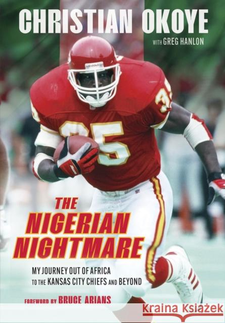 The Nigerian Nightmare: My Power, My Pain Christian Okoye Greg Hanlon 9781637272619 Triumph Books (IL) - książka