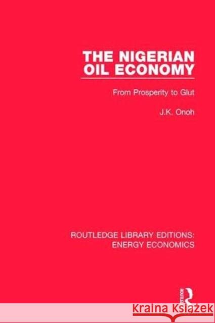 The Nigerian Oil Economy: From Prosperity to Glut J. K. Onoh 9781138308503 Routledge - książka