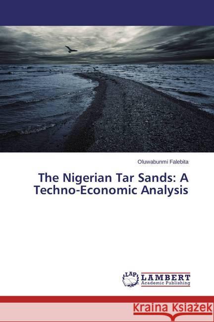 The Nigerian Tar Sands: A Techno-Economic Analysis Falebita, Oluwabunmi 9783659616983 LAP Lambert Academic Publishing - książka