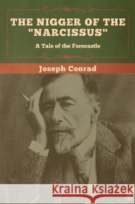 The Nigger of the Narcissus: A Tale of the Forecastle Conrad, Joseph 9781618959034 Bibliotech Press - książka