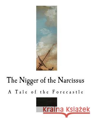 The Nigger of the Narcissus: A Tale of the Forecastle Joseph Conrad 9781981474868 Createspace Independent Publishing Platform - książka
