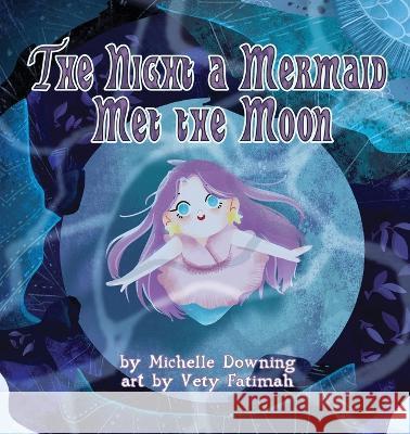 The Night a Mermaid Met the Moon Michelle Downing Vety Fatimah  9781955640022 Gypsy Publications - książka