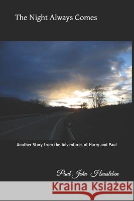 The Night Always Comes: Another Story from the Adventures of Harry and Paul Paul John Hausleben 9780988633612 Paul John Hausleben - książka