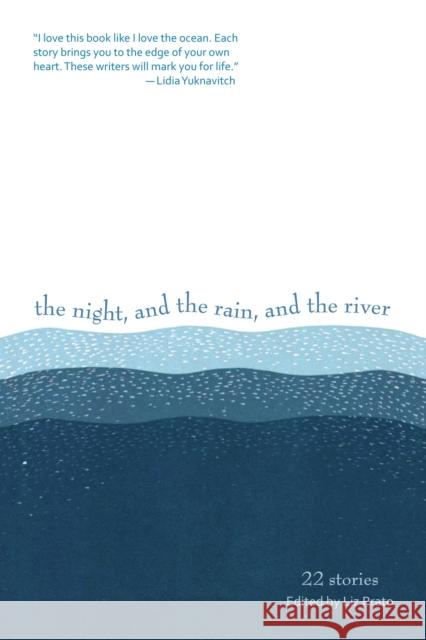 The Night, and the Rain, and the River: 22 Stories Liz Prato 9780988265752 Forest Avenue Press - książka