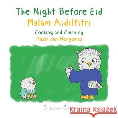 The Night Before Eid / Malam Aidilfitri: Cooking and Cleaning / Masak dan Mengemas Gani, Irawan 9781543741629 Partridge Singapore - książka
