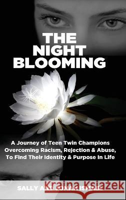 The Night Blooming: A Journey of Teen Twin Champions Overcoming Racism, Rejection & Abuse, To Find Their Identity & Purpose In Life Sally And Jonah Ismael   9781885881762 Multieducator Inc - książka