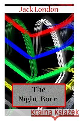 The Night-Born Jack London 9781478104711 Createspace - książka