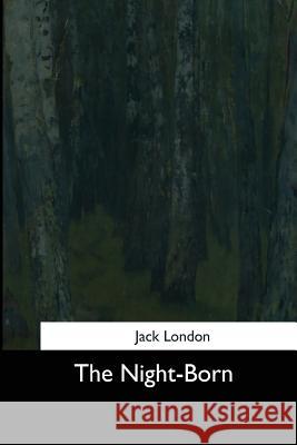 The Night-Born Jack London 9781544712376 Createspace Independent Publishing Platform - książka