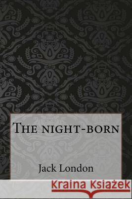 The night-born London, Jack 9781546881391 Createspace Independent Publishing Platform - książka