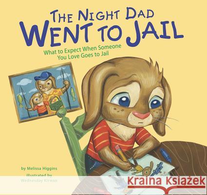 The Night Dad Went to Jail: What to Expect When Someone You Love Goes to Jail Melissa Higgins Wednesday Kirwan 9781479521425 Picture Window Books - książka