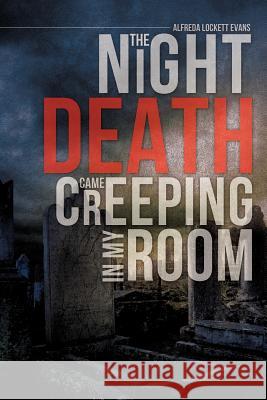 The Night Death Came Creeping in My Room Alfreda Lockett Evans 9781625092021 Xulon Press - książka