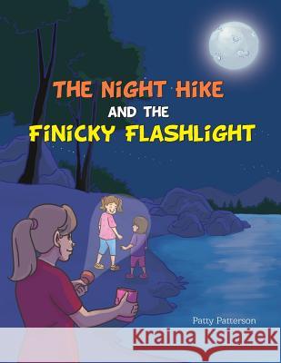 The Night Hike and the Finicky Flashlight Patty Patterson 9781643180038 Imperium Publishing - książka