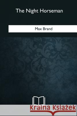 The Night Horseman Max Brand 9781985275898 Createspace Independent Publishing Platform - książka