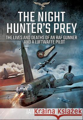 The Night Hunter's Prey: The Lives and Deaths of an RAF Gunner and a Luftwaffe Pilot Gordon Carmichael, Iain 9781473882508 Pen & Sword Books - książka