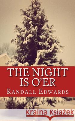 The Night is O'er: A Collection of Christmas Eve Stories Edwards, Randall K. 9781537596532 Createspace Independent Publishing Platform - książka